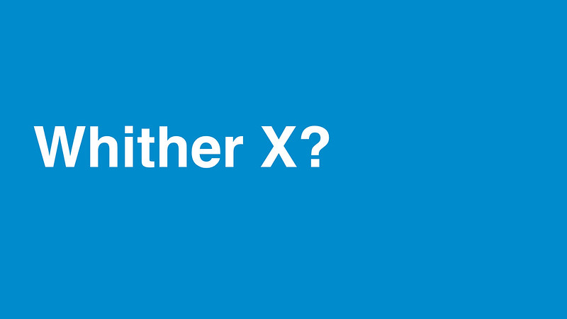 Whither X