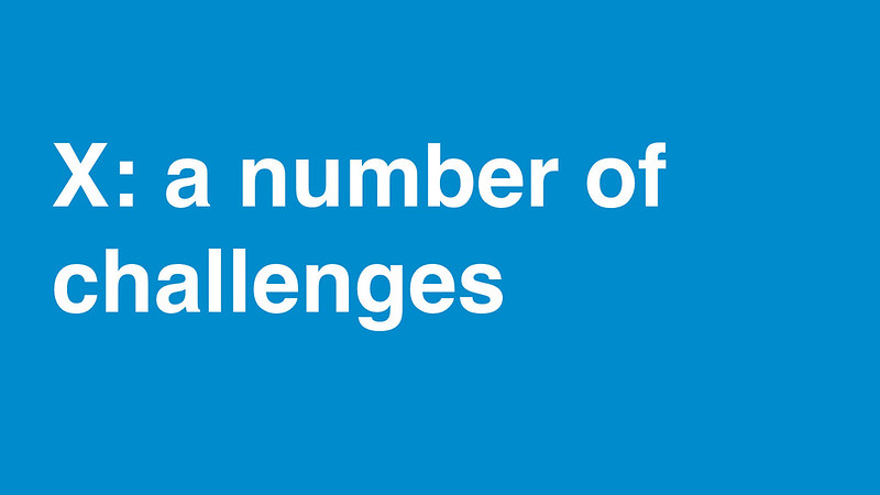 X: a number of challenges